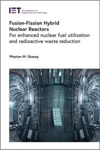 Fusion-Fission Hybrid Nuclear Reactors: For enhanced nuclear fuel utilization and radioactive waste reduction (Energy Engineeri