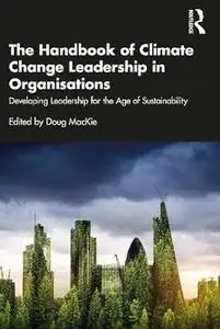 The Handbook of Climate Change Leadership in Organisations: Developing Leadership for the Age of Sustainability