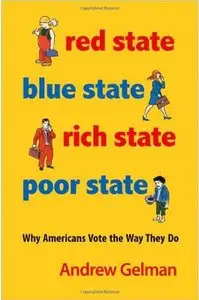 Red State, Blue State, Rich State, Poor State: Why Americans Vote the Way They Do