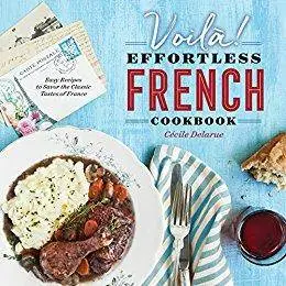 Voilà!: The Effortless French Cookbook: Easy Recipes to Savor the Classic Tastes of France