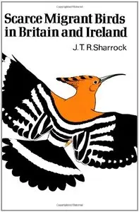 Scarce Migrant Birds of Britain and Ireland (Poyser Monographs) [Repost]
