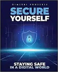 Secure Yourself: Staying Safe in a Digital World