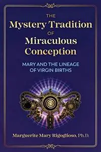 The Mystery Tradition of Miraculous Conception: Mary and the Lineage of Virgin Births