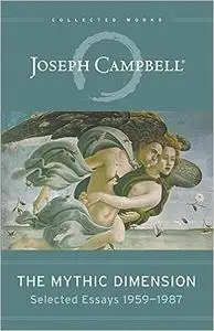 The Mythic Dimension: Selected Essays 1959–1987