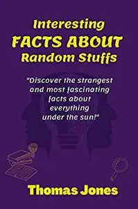 Interesting Facts About Random Stuffs: Discover the strangest and most fascinating facts about everything under the sun.
