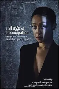 A Stage of Emancipation: Change and Progress at the Dublin Gate Theatre