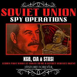 Soviet Union Spy Operations: KGB, CIA & Stasi: Learn Fast What It Takes To Be A Secret Service Agent [Audiobook] (Repost)