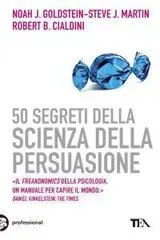 Robert B. Cialdini,Steve J. Martin,Noah J. Goldstein - 50 segreti della scienza della persuasione