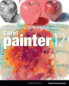 Digital Painting Fundamentals with Corel Painter 12 (Repost)
