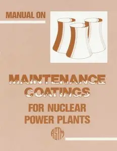 Manual on Maintenance Coatings for Nuclear Power Plants/Astm Manual Series: Mnl 8