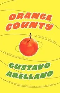 «Orange County: A Personal History» by Gustavo Arellano
