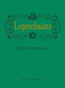 Leprechauns: The Myths, Legends, & Lore