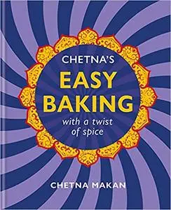Chetna’s Easy Baking: with a twist of spice