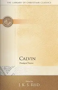 Calvin: Theological Treatises (The Library of Christian Classics) (Repost)