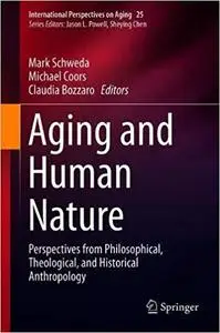 Aging and Human Nature: Perspectives from Philosophical, Theological, and Historical Anthropology