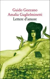 Guido Gozzano, Amalia Guglielminetti - Lettere d’amore