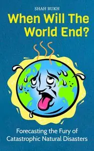 When Will The World End?: Forecasting the Fury of Catastrophic Natural Disasters