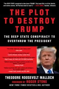 The Plot to Destroy Trump: The Deep State Conspiracy to Overthrow the President, Updated Edition with a new Afterword