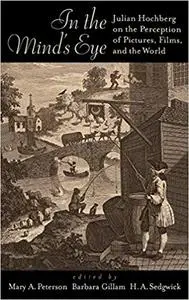 In the Mind's Eye: Julian Hochberg on the Perception of Pictures, Films, and the World