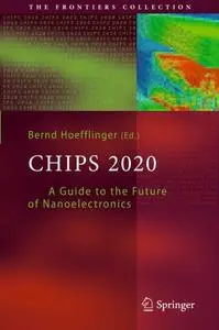 Chips 2020: A Guide to the Future of Nanoelectronics