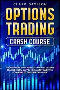 OPTIONS TRADING CRASH COURSE: The Beginner's Guide to Investing with Options Trading.