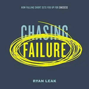 Chasing Failure: How Falling Short Sets You Up for Success [Audiobook]