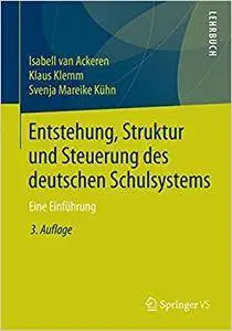 Entstehung, Struktur und Steuerung des deutschen Schulsystems: Eine Einführung