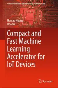 Compact and Fast Machine Learning Accelerator for IoT Devices (Repost)