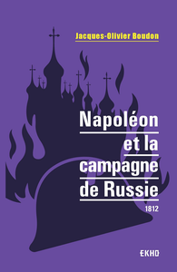 Napoléon et la campagne de Russie. 1812 - Jacques-Olivier Boudon