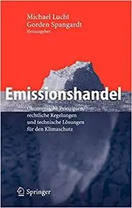Emissionshandel: Ökonomische Prinzipien, rechtliche Regelungen und technische Lösungen für den Klimaschutz