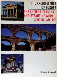 The Ancient Classical and Byzantine World, 3000 B.C. - A.D. 1453 (The Architecture of Europe vol.1)