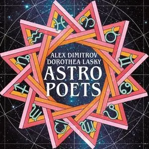 «Astro Poets: Your Guides to the Zodiac» by Dorothea Lasky,Alex Dimitrov