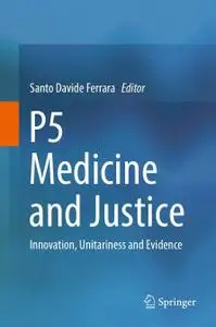 P5 Medicine and Justice: Innovation, Unitariness and Evidence (Repost)