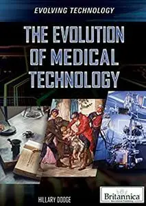 The Evolution of Medical Technology (Evolving Technology)