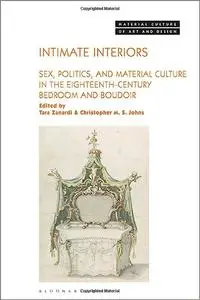 Intimate Interiors: Sex, Politics, and Material Culture in the Eighteenth-Century Bedroom and Boudoir