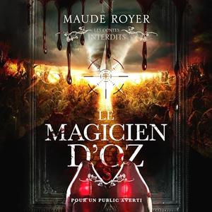 Maude Royer, "Les contes interdits: Le magicien d'Oz"