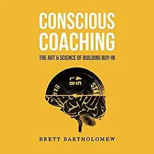 Conscious Coaching: The Art and Science of Building Buy-In [Audobook]