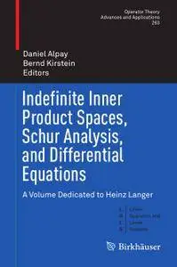 Indefinite Inner Product Spaces, Schur Analysis, and Differential Equations: A Volume Dedicated to Heinz Langer