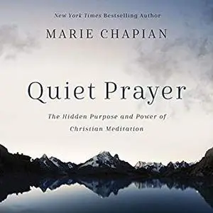 Quiet Prayer: The Hidden Purpose and Power of Christian Meditation [Audiobook]