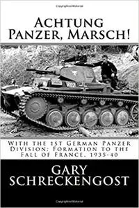 Achtung Panzer, Marsch!: With the 1st German Panzer Division: Formation to the Fall of France, 1935-40