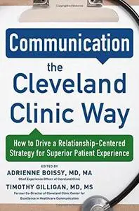 Communication the Cleveland Clinic Way: How to Drive a Relationship-Centered Strategy for Exceptional Patient (repost)