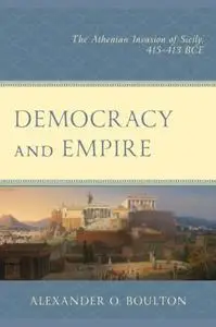 Democracy and Empire: The Athenian Invasion of Sicily, 415-413 BCE