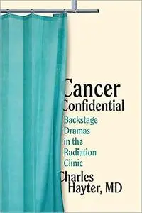 Cancer Confidential: Backstage Dramas in the Radiation Clinic