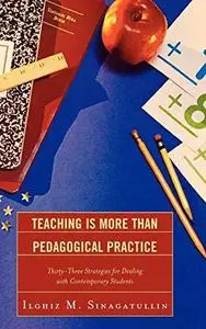 Teaching Is More Than Pedagogical Practice: Thirty-Three Strategies for Dealing with Contemporary Students