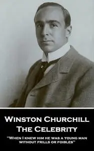 «The Celebrity: 'When I knew him he was a young man without frills or foibles''» by Winston Churchill