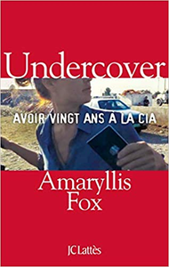 Undercover: Avoir vingt ans à la CIA - Amaryllis Fox