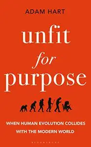 Unfit for Purpose: When Human Evolution Collides with the Modern World