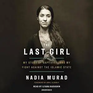The Last Girl: My Story of Captivity, and My Fight Against the Islamic State [Audiobook]