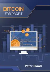 «Bitcoin For Profit» by Peter Blood