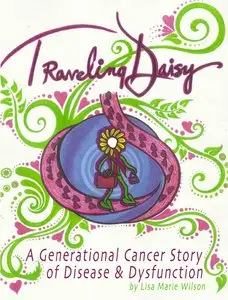 Traveling Daisy: A Generational Cancer Story of Disease and Dysfunction